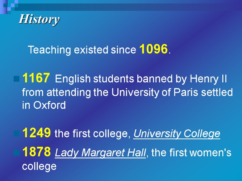 History     Teaching existed since 1096.  1167 English students banned